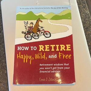 How to Retire Happy, Wild, and Free Book by Ernie J. Zelinski